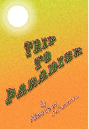 Trip to Paradise de Pheather Johnson