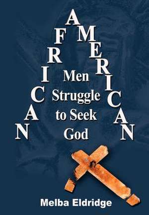 African American Men Struggle to Seek God de Melba Eldridge