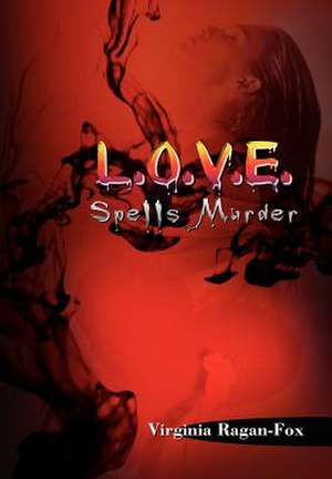 L.O.V.E. Spells Murder de Virginia Ragan-Fox