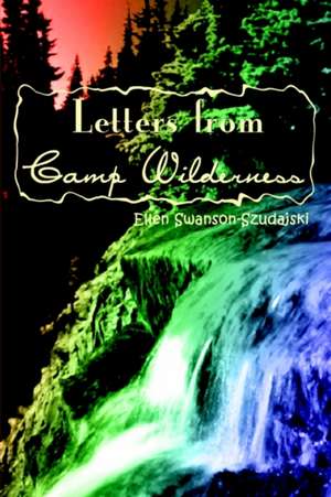 Letters from Camp Wilderness de Ellen Swanson-Szudajski