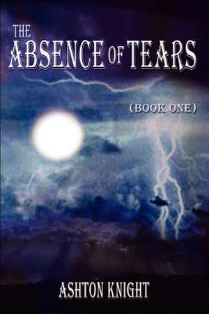 The Absence of Tears (Book One) de Ashton Knight