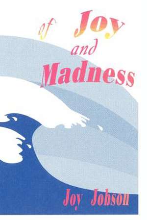 of Joy and Madness de Joy Jobson