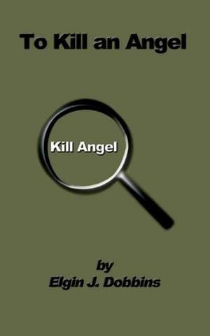 To Kill an Angel de Elgin J. Dobbins