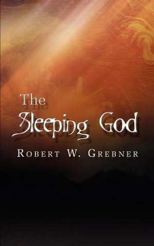 The Sleeping God de Robert W. Grebner