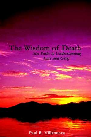 The Wisdom of Death de Paul R. Villanueva