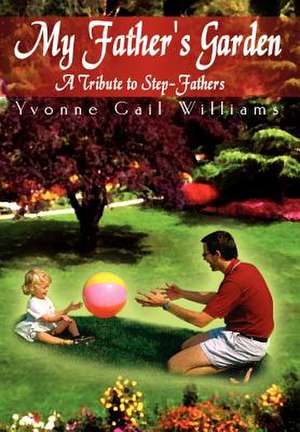 My Father's Garden de Yvonne Gail Wiliams