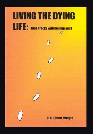 Living the Dying Life de C. A. Weigle