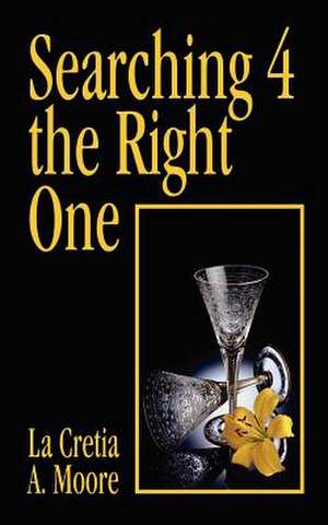 Searching 4 the Right One de La Cretia a. Moore