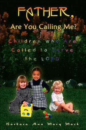 Father, Are You Calling Me? de Barbara Ann Mary Mack