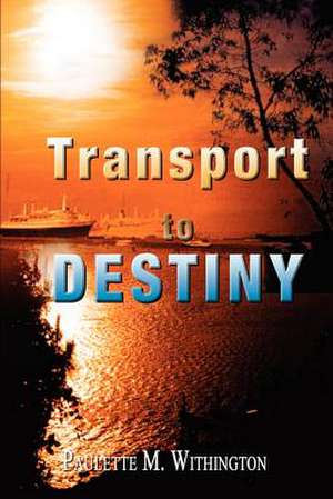 Transport to Destiny de Paulette M. Withington