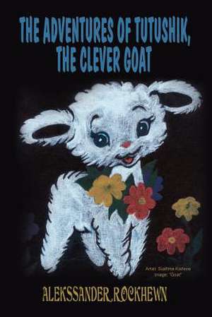 The Adventures of Tutushik, The Clever Goat de Alekssander Rockhewn