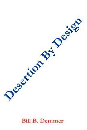 Desertion By Design de Bill B. Demmer