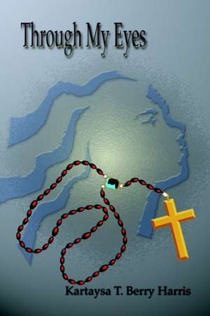 Through My Eyes de Kartaysa T. Berry Harris