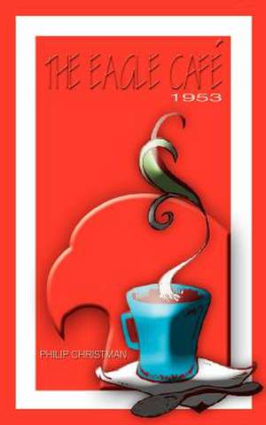 THE EAGLE CAFÉ de Philip Christman