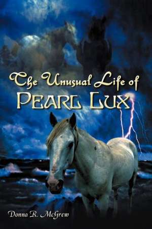 The Unusual Life of Pearl Lux de Donna R. McGrew