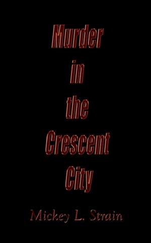 Murder in the Crescent City de Mickey L. Strain