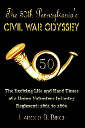 The 50th Pennsylvania's Civil War Odyssey de Harold B. Birch