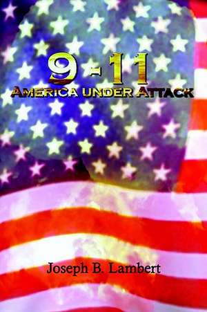 9-11 America Under Attack de Joseph B. Lambert