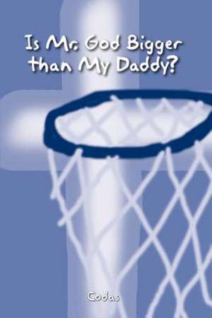 Is Mr. God Bigger than My Daddy? de Codas