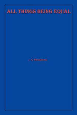 ALL THINGS BEING EQUAL de J. A. Monteleone