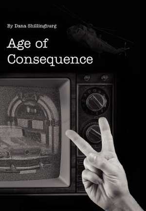 Age of Consequence de Dana Shillingburg