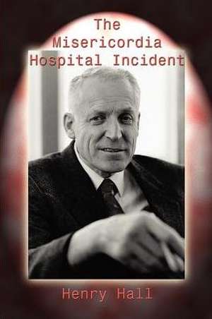 The Misericordia Hospital Incident de Henry Hall