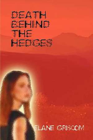 DEATH BEHIND THE HEDGES de Elane Griscom