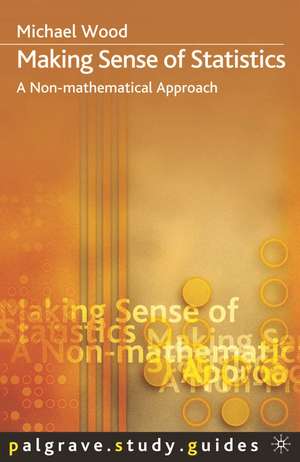 Making Sense of Statistics: A Non-Mathematical Approach de Michael Wood