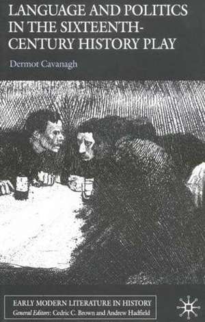 Language and Politics in the Sixteenth-Century History Play de D. Cavanagh