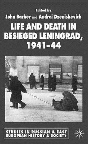 Life and Death in Besieged Leningrad, 1941-1944 de J. Barber