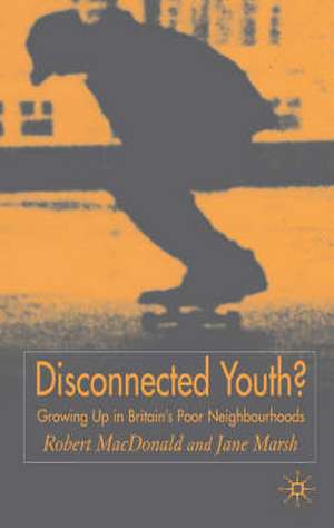 Disconnected Youth?: Growing up in Britain’s Poor in Neighbourhoods de R. MacDonald