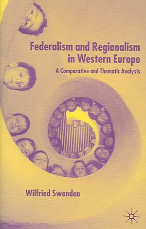 Federalism and Regionalism in Western Europe: A Comparative and Thematic Analysis de W. Swenden