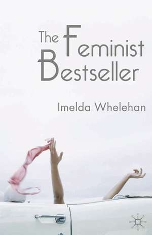 The Feminist Bestseller: From Sex and the Single Girlto Sex and the City de Professor Imelda Whelehan