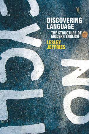 Discovering Language: The Structure of Modern English de Dr Lesley Jeffries