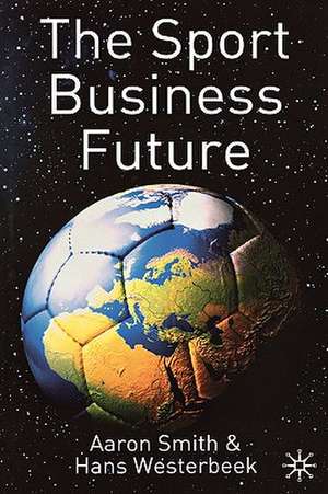 The Sport Business Future de A. Smith