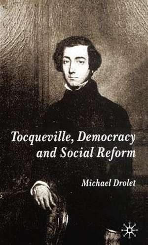 Tocqueville, Democracy and Social Reform de M. Drolet