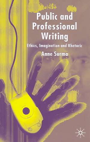 Public and Professional Writing: Ethics, Imagination and Rhetoric de A. Surma