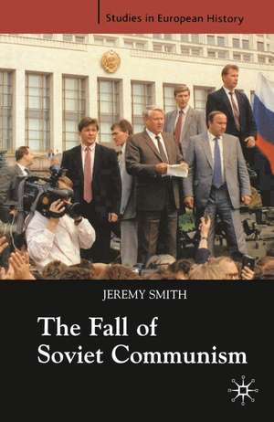 The Fall of Soviet Communism, 1986-1991 de Jeremy Smith