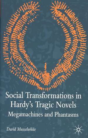 Social Transformations in Hardy's Tragic Novels: Megamachines and Phantasms de D. Musselwhite