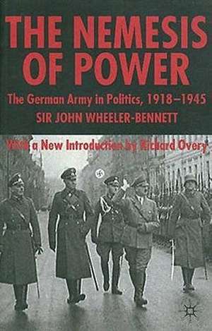 The Nemesis of Power: The German Army in Politics 1918-1945 de S. Wheeler-Bennett