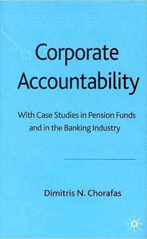 Corporate Accountability: With Case Studies in Pension Funds and in the Banking Industry de D. Chorafas