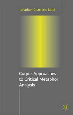 Corpus Approaches to Critical Metaphor Analysis de Jonathan Charteris-Black