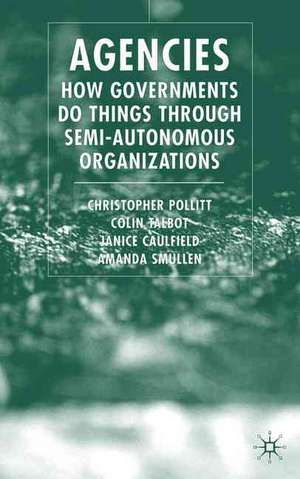 Agencies: How Governments Do Things Through Semi-Autonomous Organizations de C. Pollitt