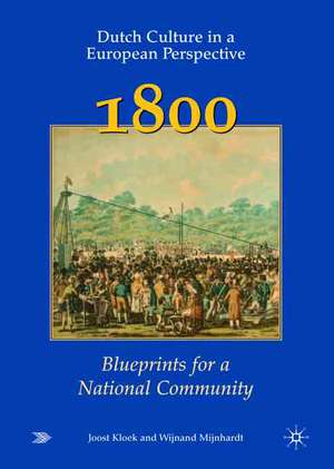 Dutch Culture in a European Perspective 2; 1800; Blueprints for a National Community de J. Kloek