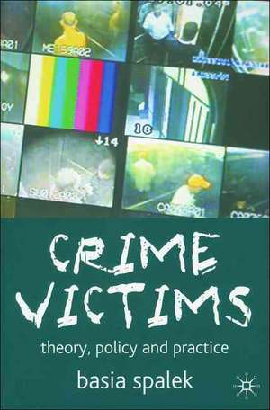 Crime Victims: Theory, Policy and Practice de Basia Spalek