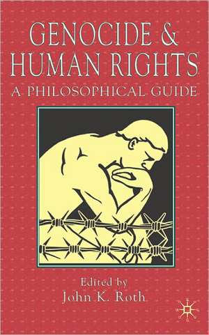 Genocide and Human Rights: A Philosophical Guide de J. Roth