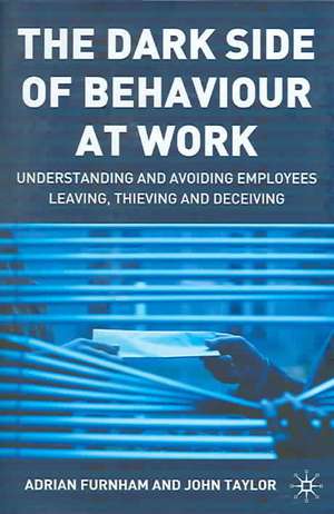 The Dark Side of Behaviour at Work: Understanding and avoiding employees leaving, thieving and deceiving de A. Furnham