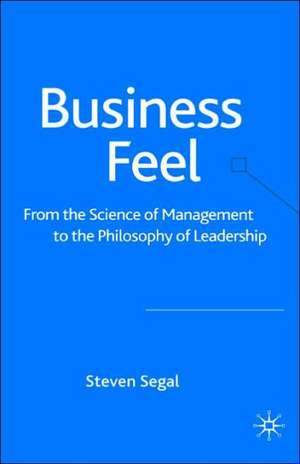 Business Feel: From the Science of Management to the Philosophy of Leadership de S. Segal