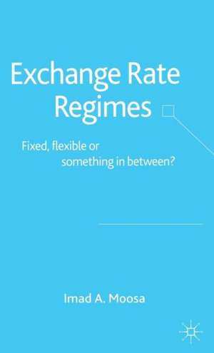 Exchange Rate Regimes: Fixed, Flexible or Something in Between? de I. Moosa