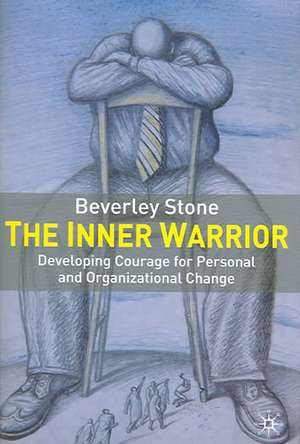 The Inner Warrior: Developing the Courage for Personal and Organisational Change de B. Stone